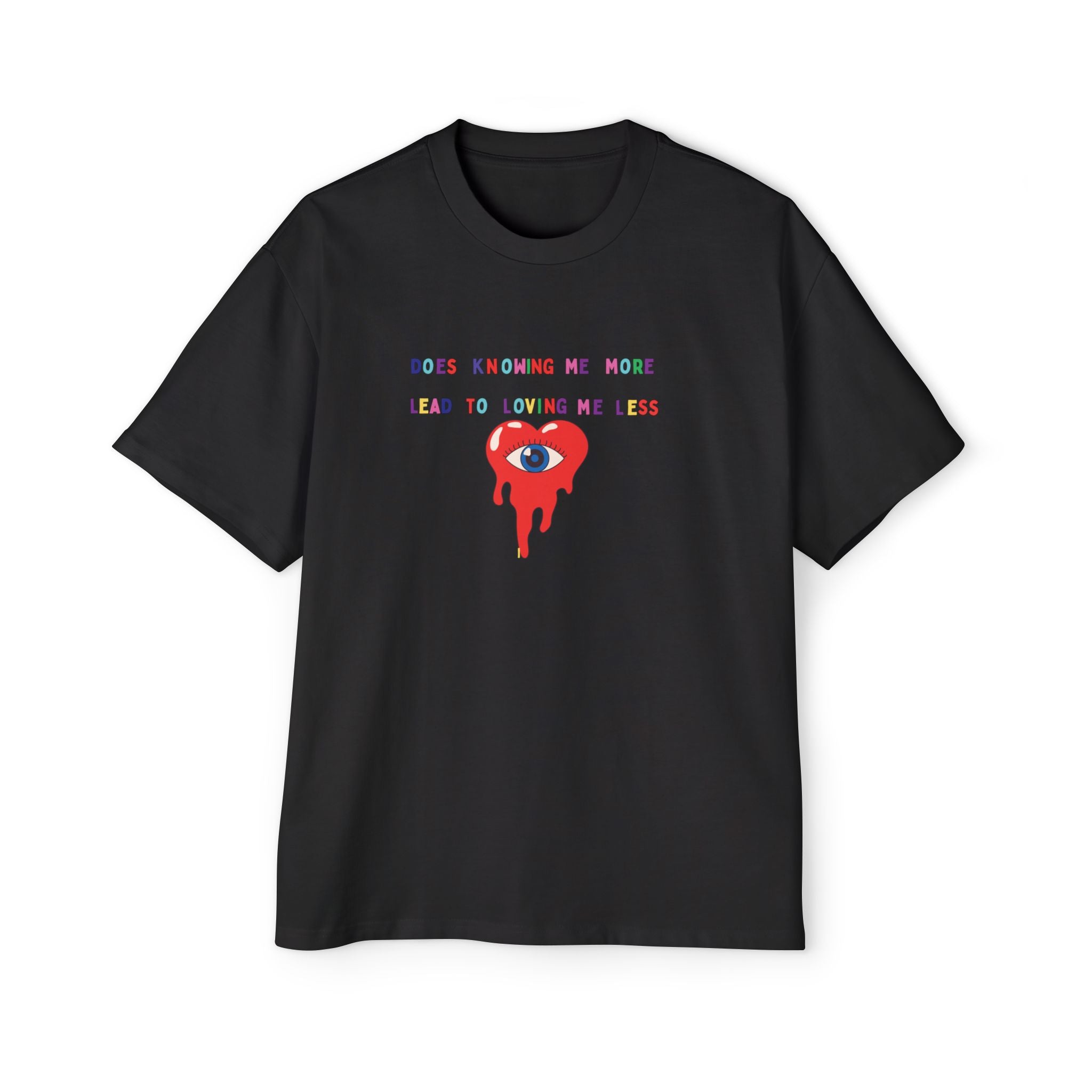 “Does Knowing Me More Lead to Loving Me Less?”=Oversized T-shirt