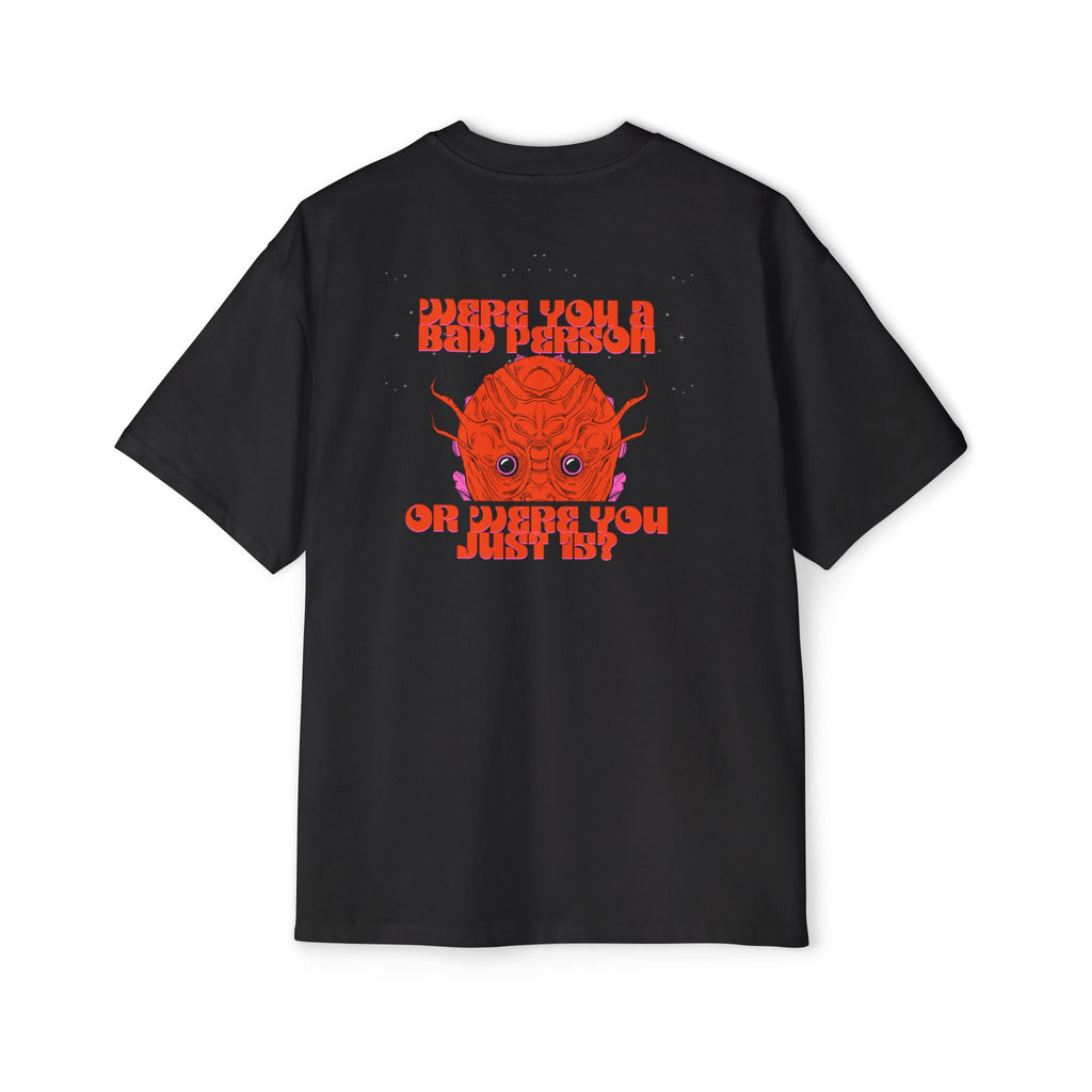 ''Were You a Bad Person or Were You Just 15?''- Oversized T-shirt