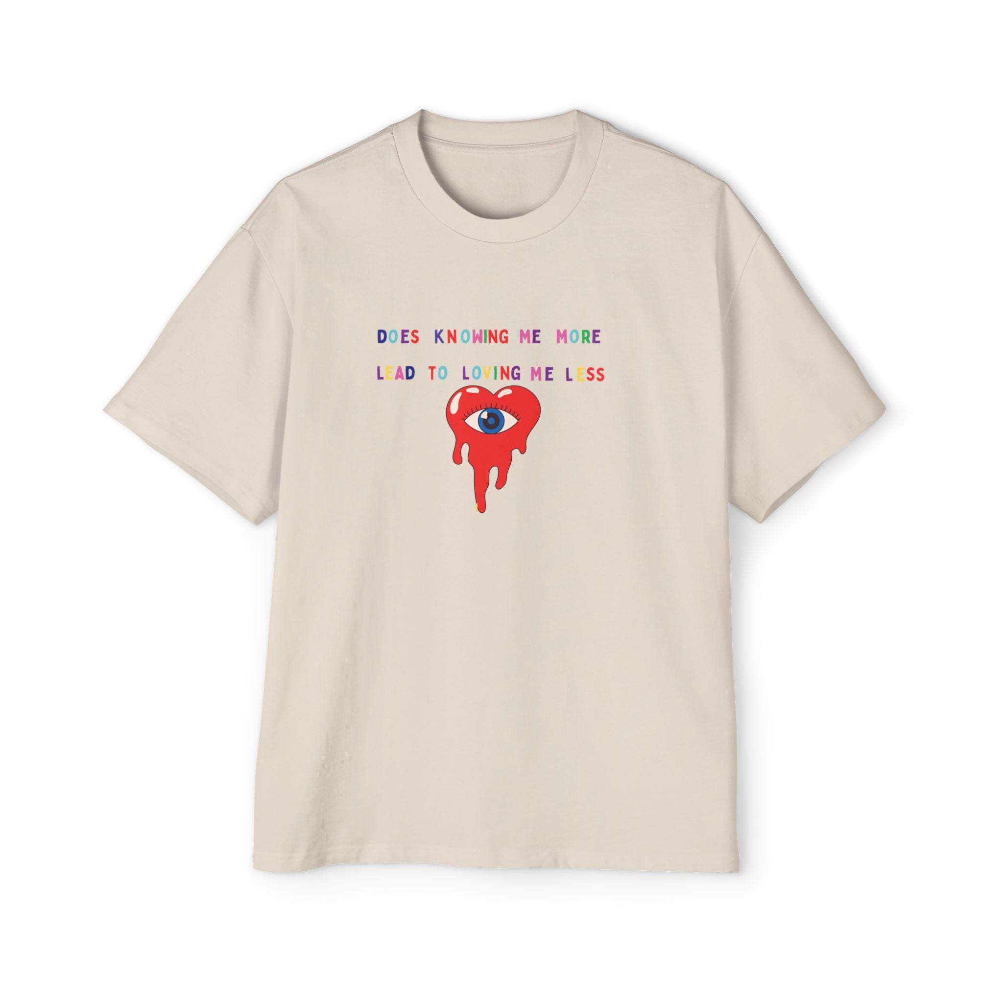 “Does Knowing Me More Lead to Loving Me Less?”=Oversized T-shirt