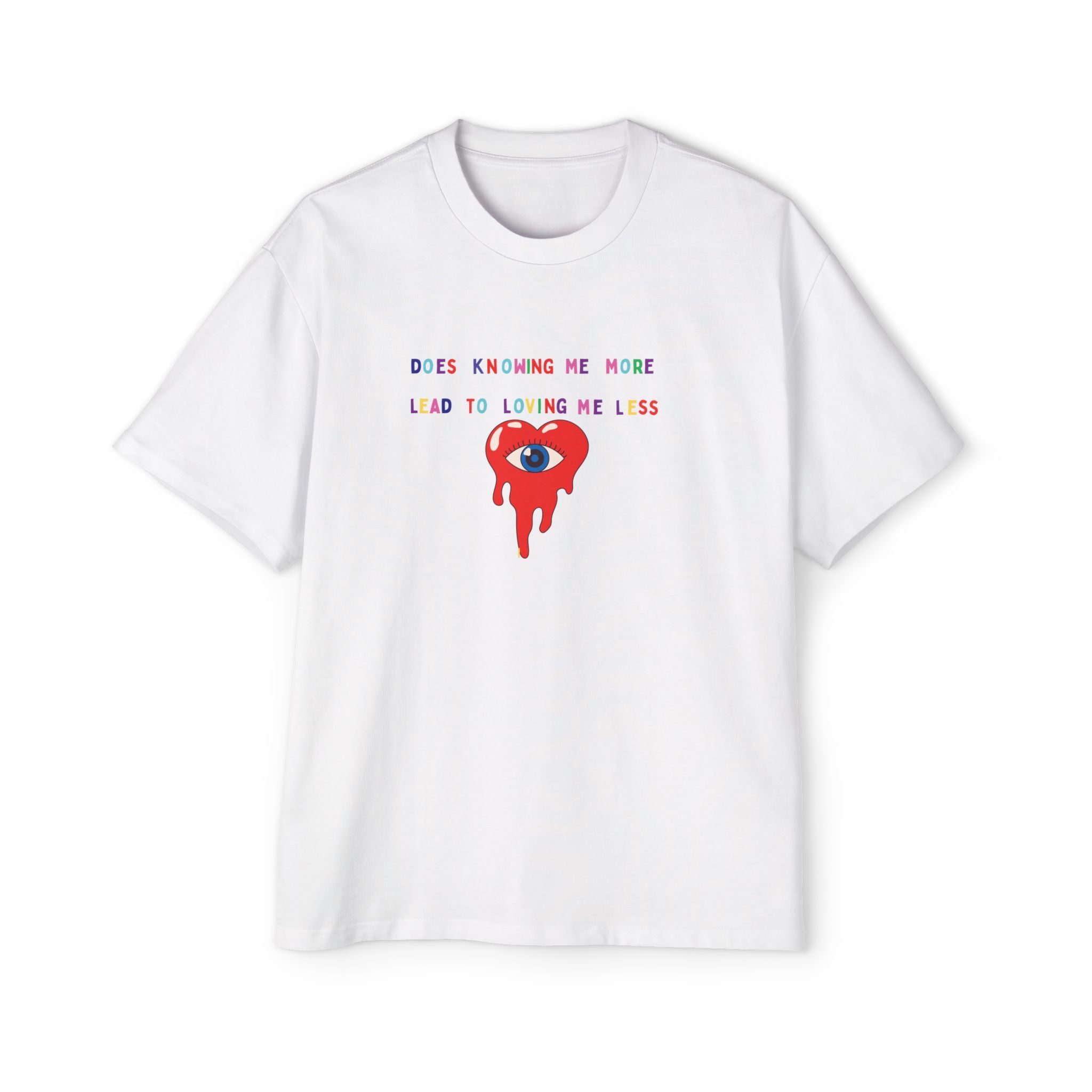 “Does Knowing Me More Lead to Loving Me Less?”=Oversized T-shirt