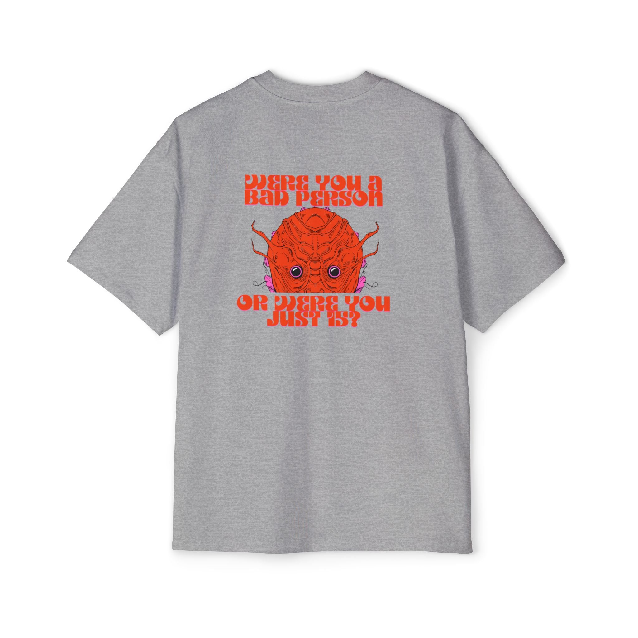 ''Were You a Bad Person or Were You Just 15?''- Oversized T-shirt