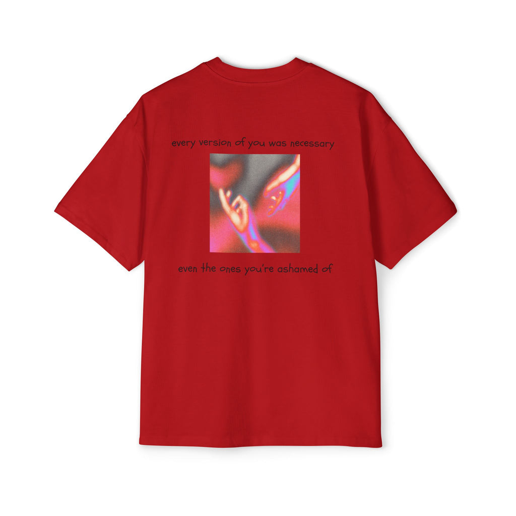 ''every version of you was necessary '' | oversized T-shirt