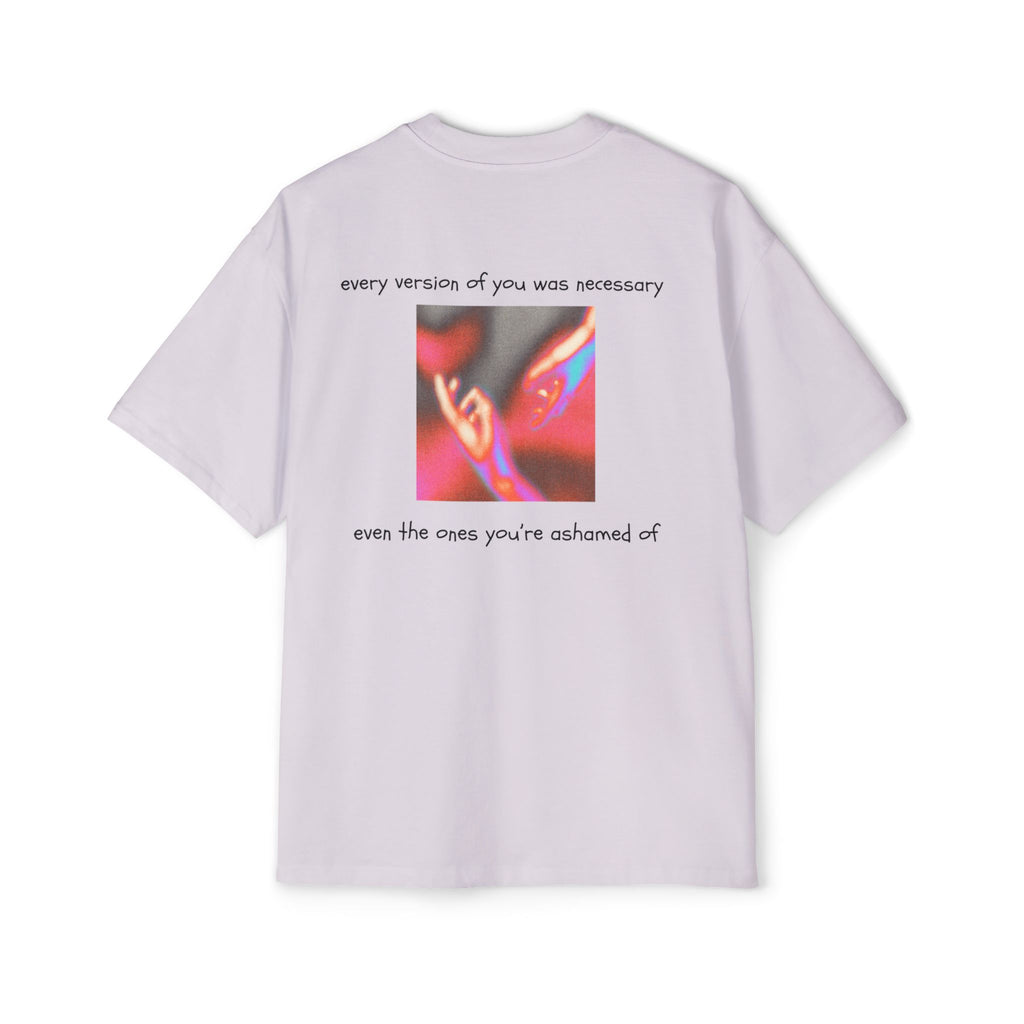 ''every version of you was necessary '' | oversized T-shirt