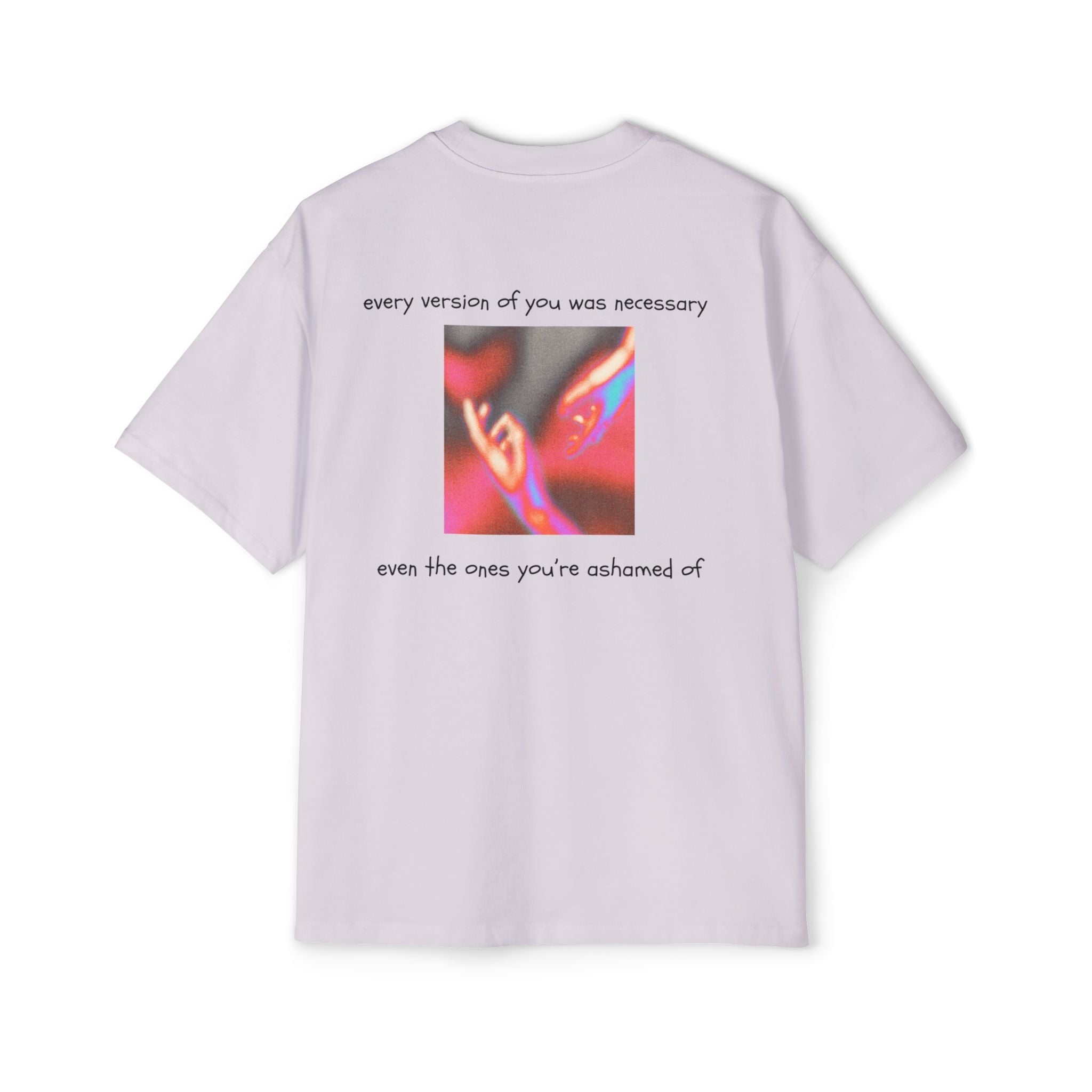 ''every version of you was necessary '' | oversized T-shirt