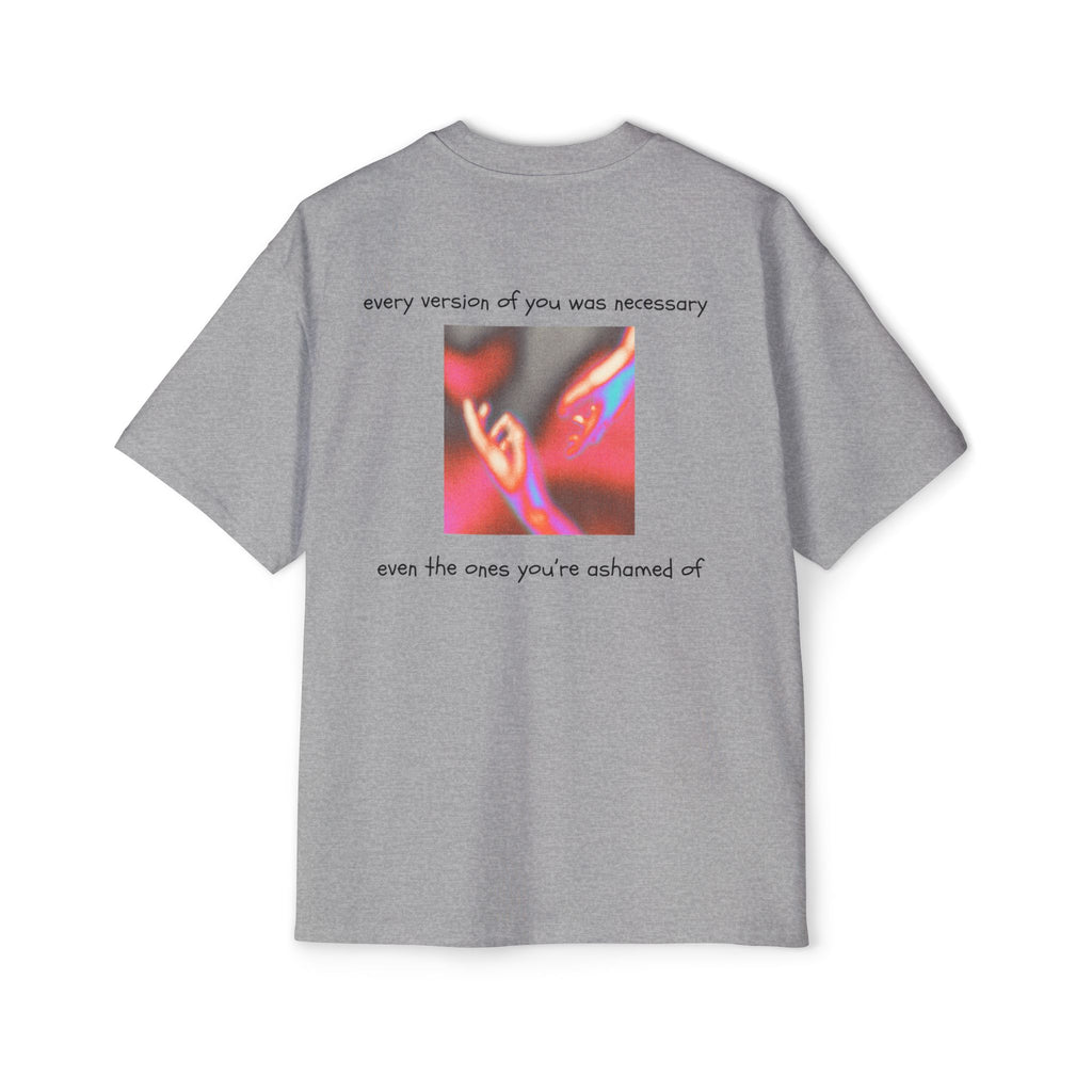 ''every version of you was necessary '' | oversized T-shirt