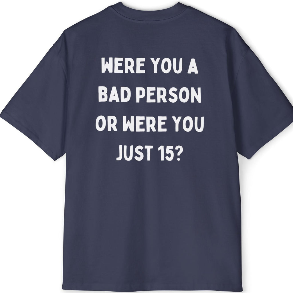 ''Were You A Bad Person ?'' | Oversized T-shirt