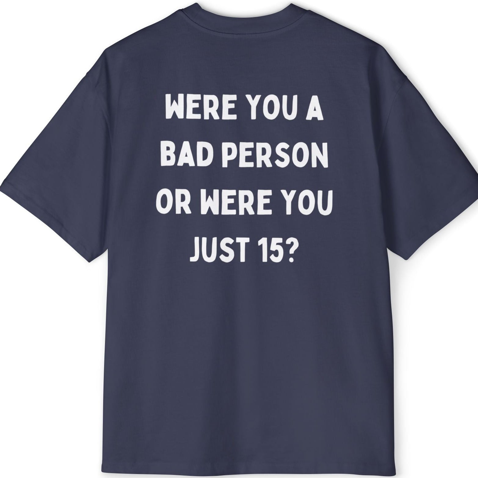 ''Were You A Bad Person ?'' | Oversized T-shirt