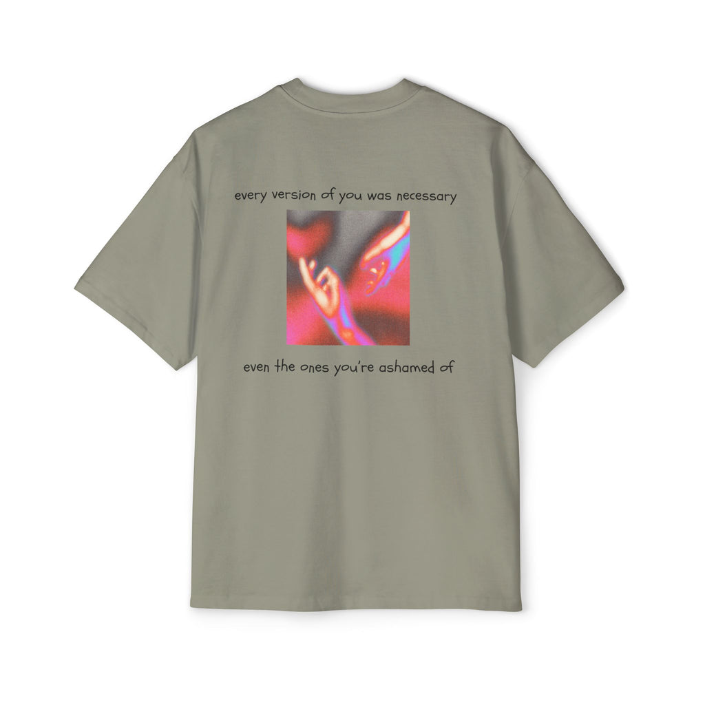 ''every version of you was necessary '' | oversized T-shirt