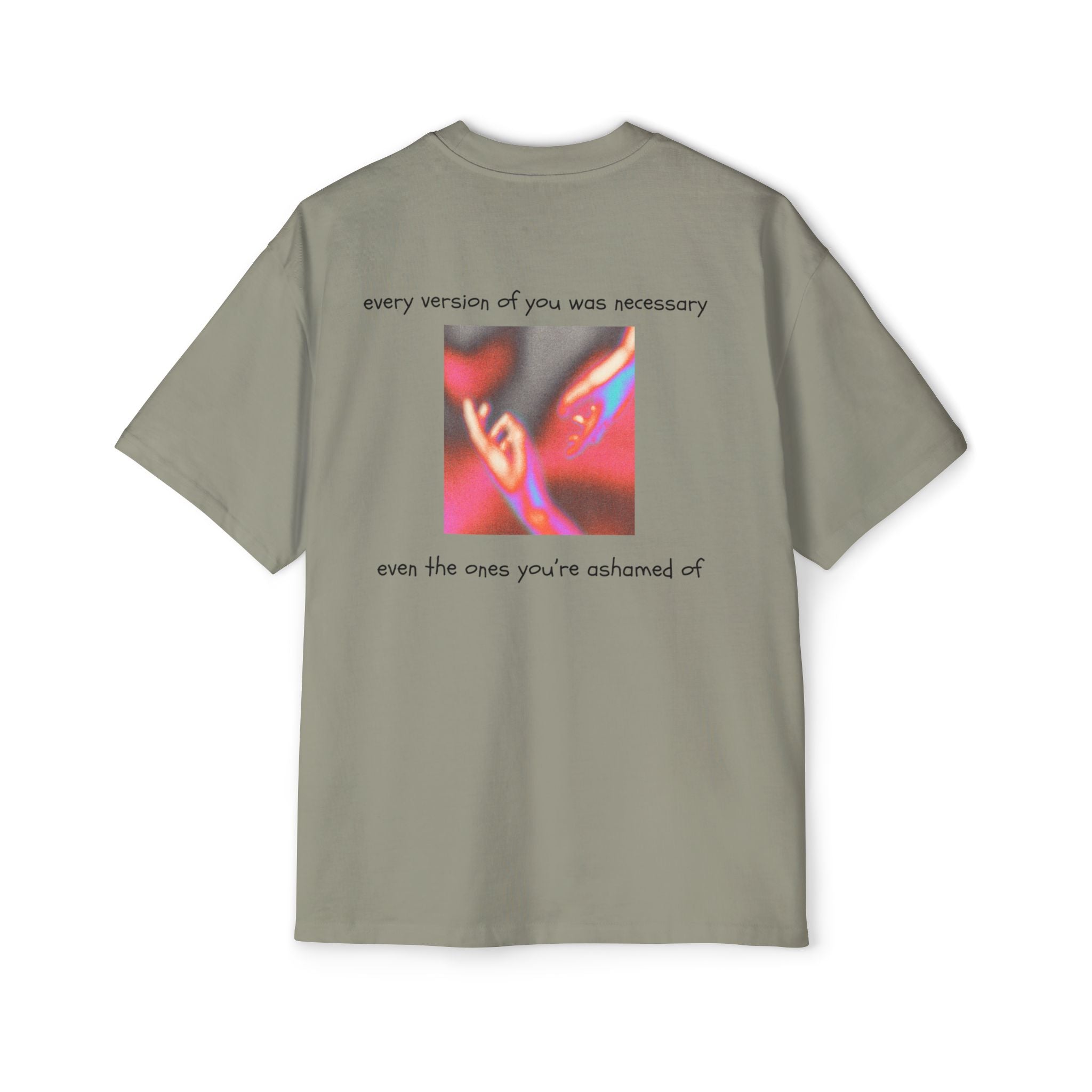 ''every version of you was necessary '' | oversized T-shirt