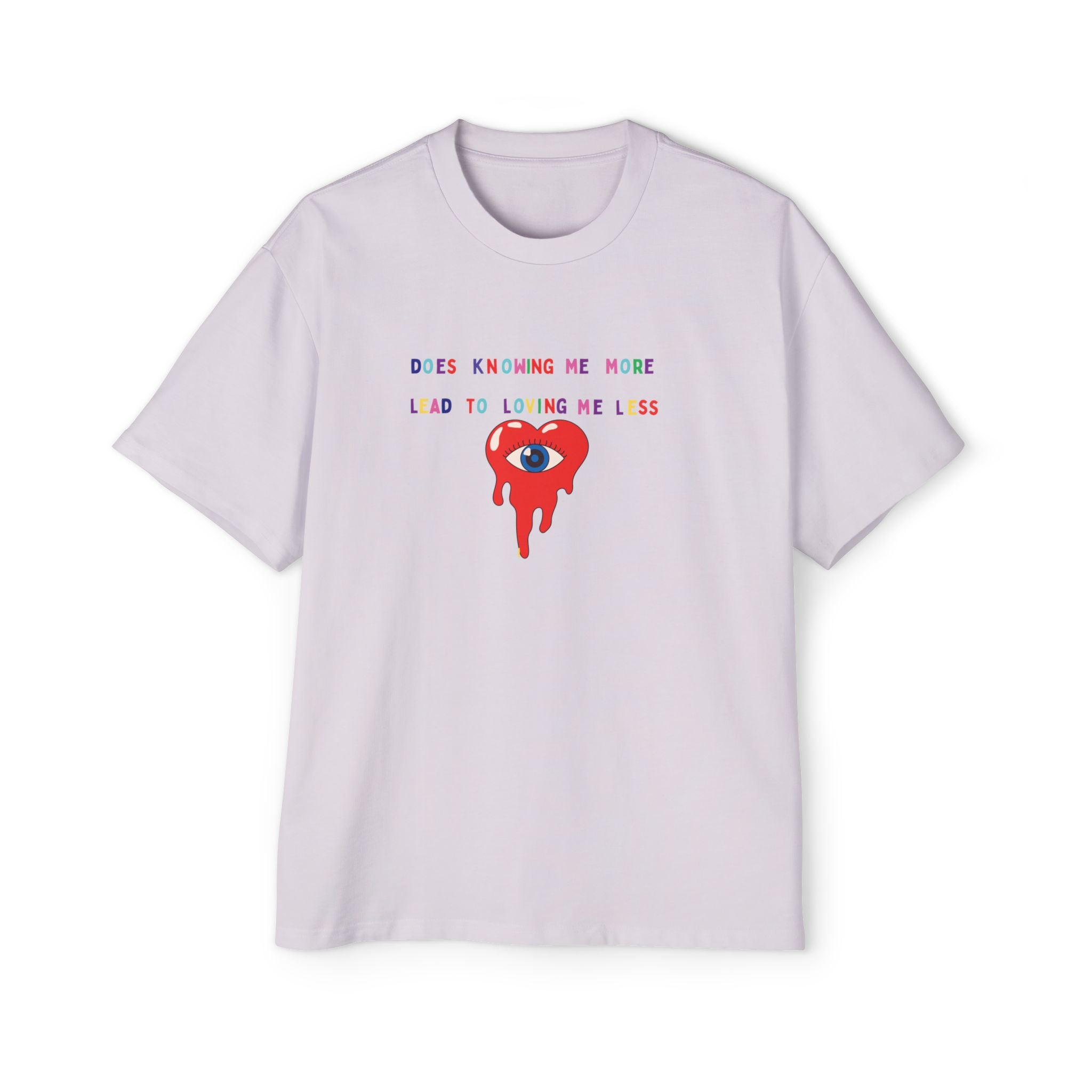 “Does Knowing Me More Lead to Loving Me Less?”=Oversized T-shirt