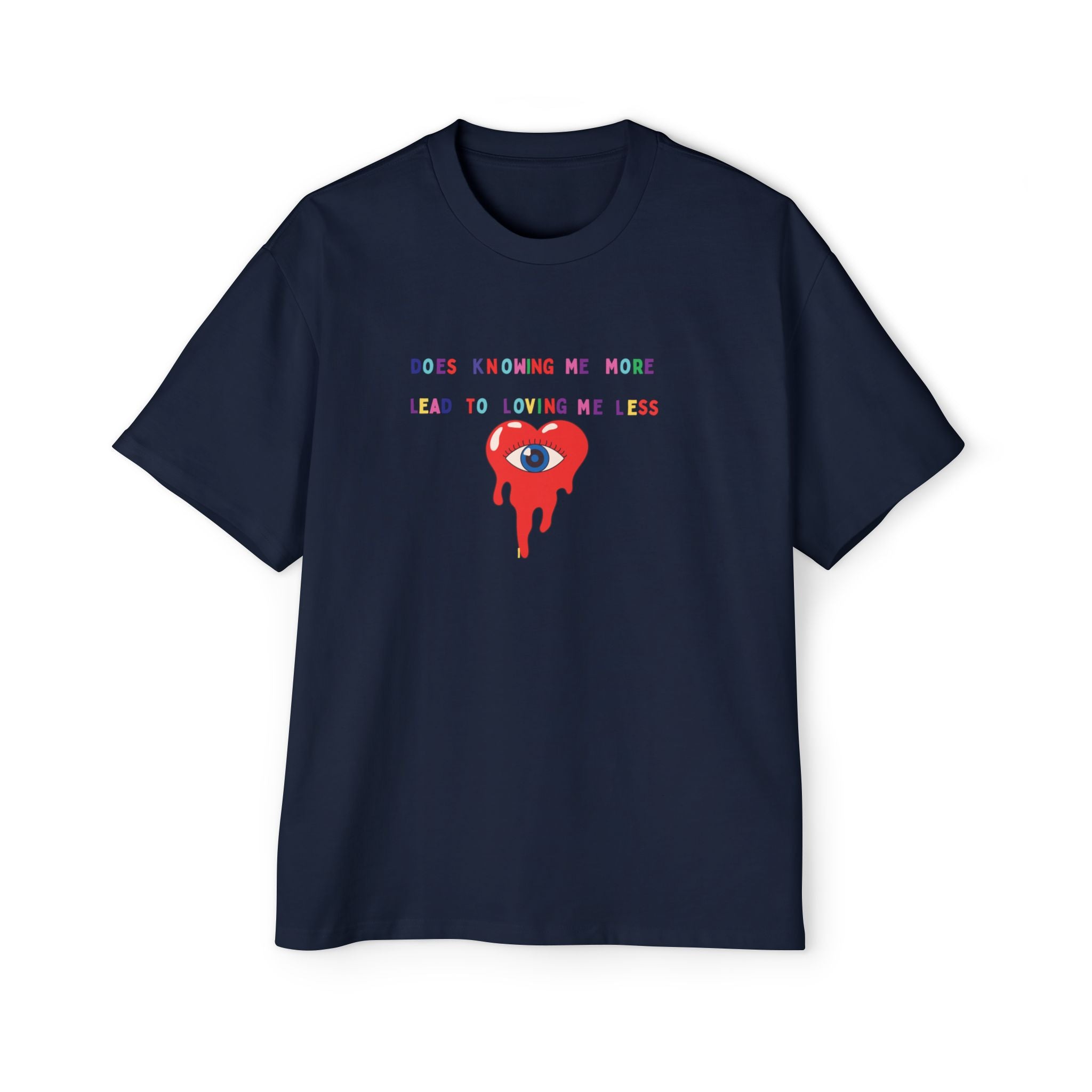 “Does Knowing Me More Lead to Loving Me Less?”=Oversized T-shirt