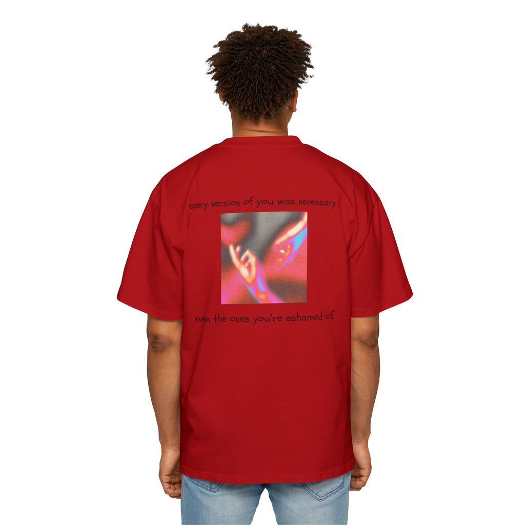 ''every version of you was necessary '' | oversized T-shirt