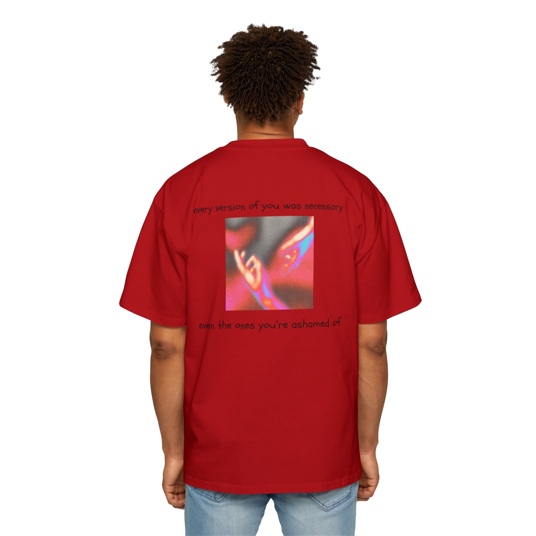 ''every version of you was necessary '' | oversized T-shirt
