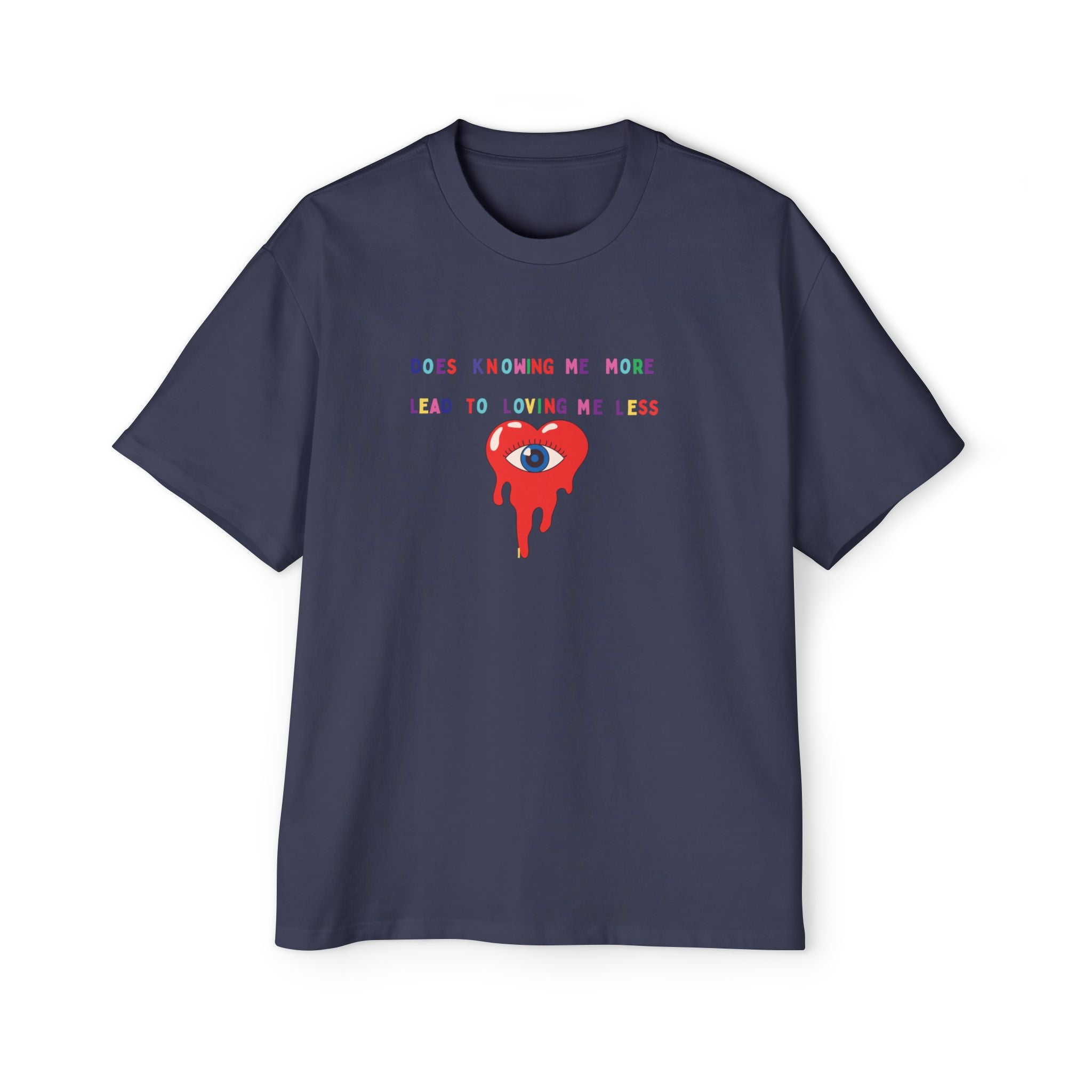 “Does Knowing Me More Lead to Loving Me Less?”=Oversized T-shirt