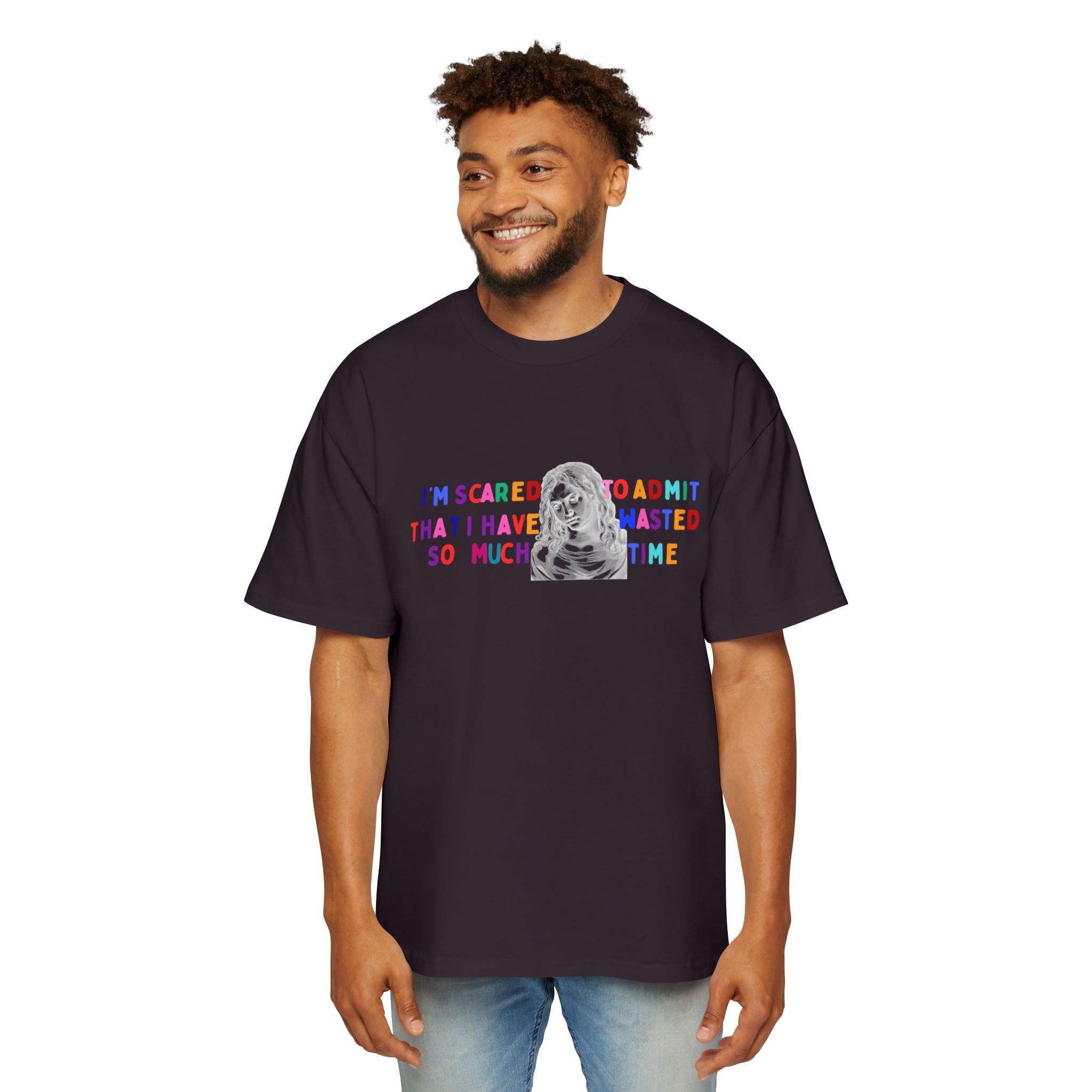 "I'm Scared to Admit That I Have Wasted So Much Time" -Oversized T shirt