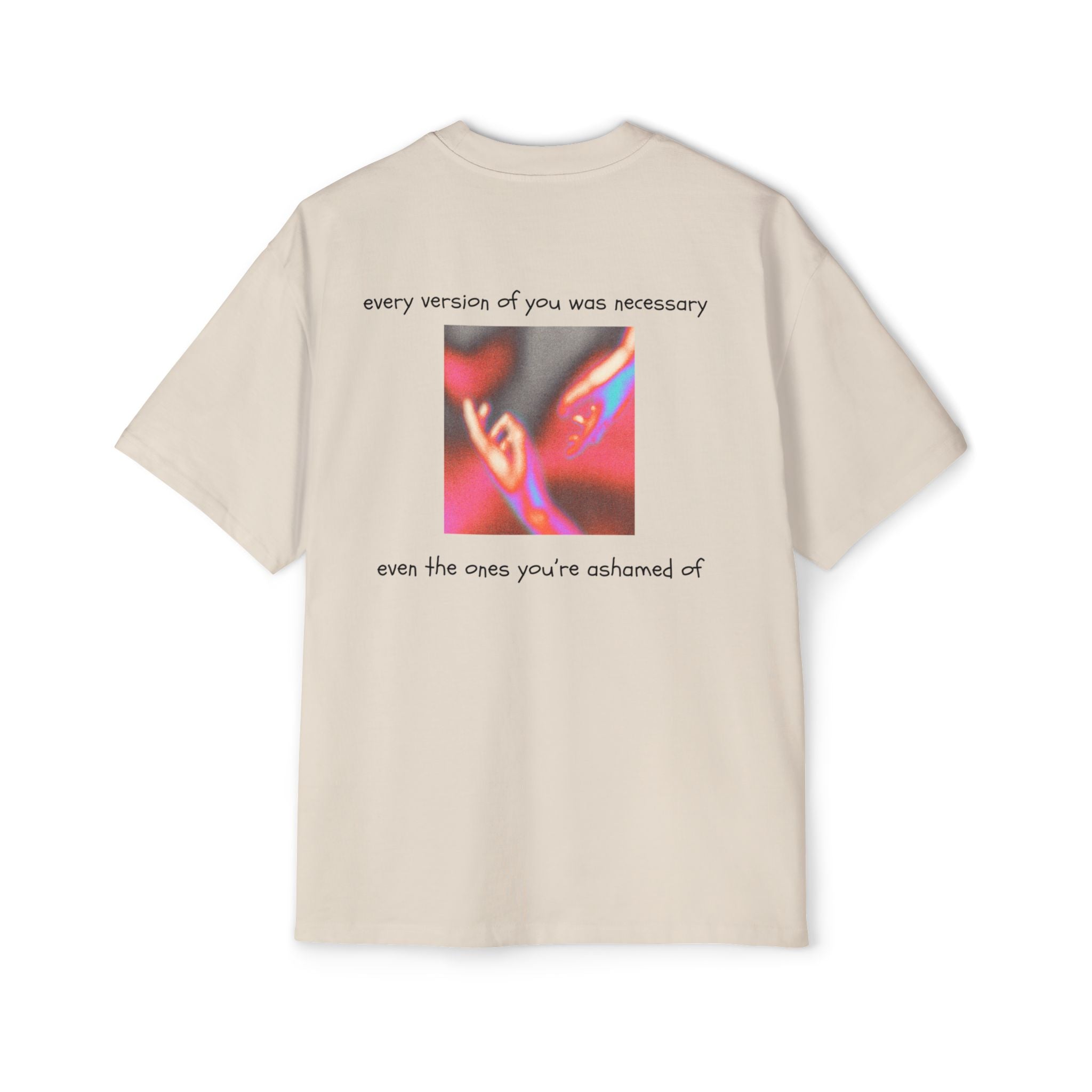 ''every version of you was necessary '' | oversized T-shirt