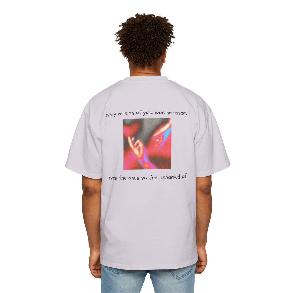 ''every version of you was necessary '' | oversized T-shirt