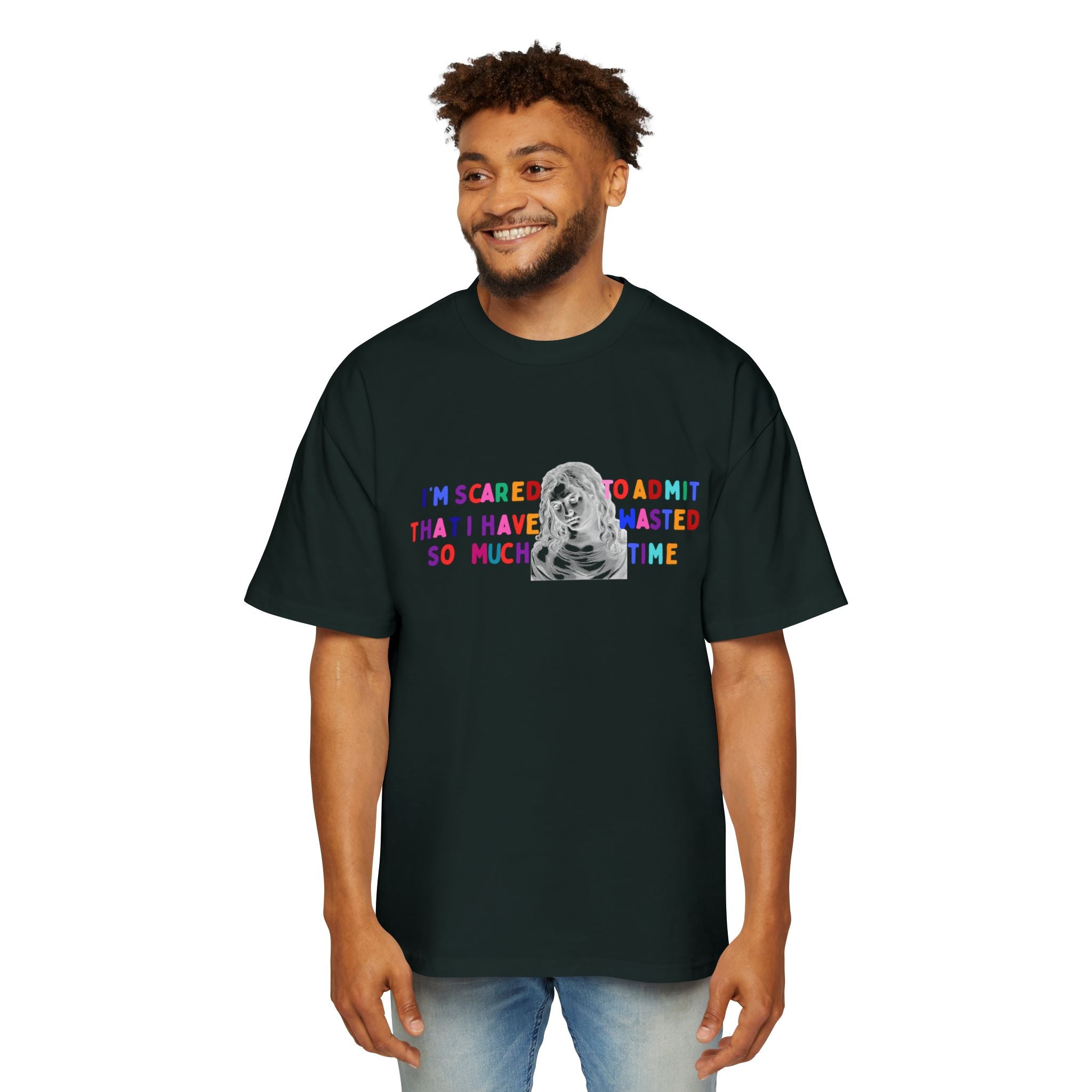 "I'm Scared to Admit That I Have Wasted So Much Time" -Oversized T shirt