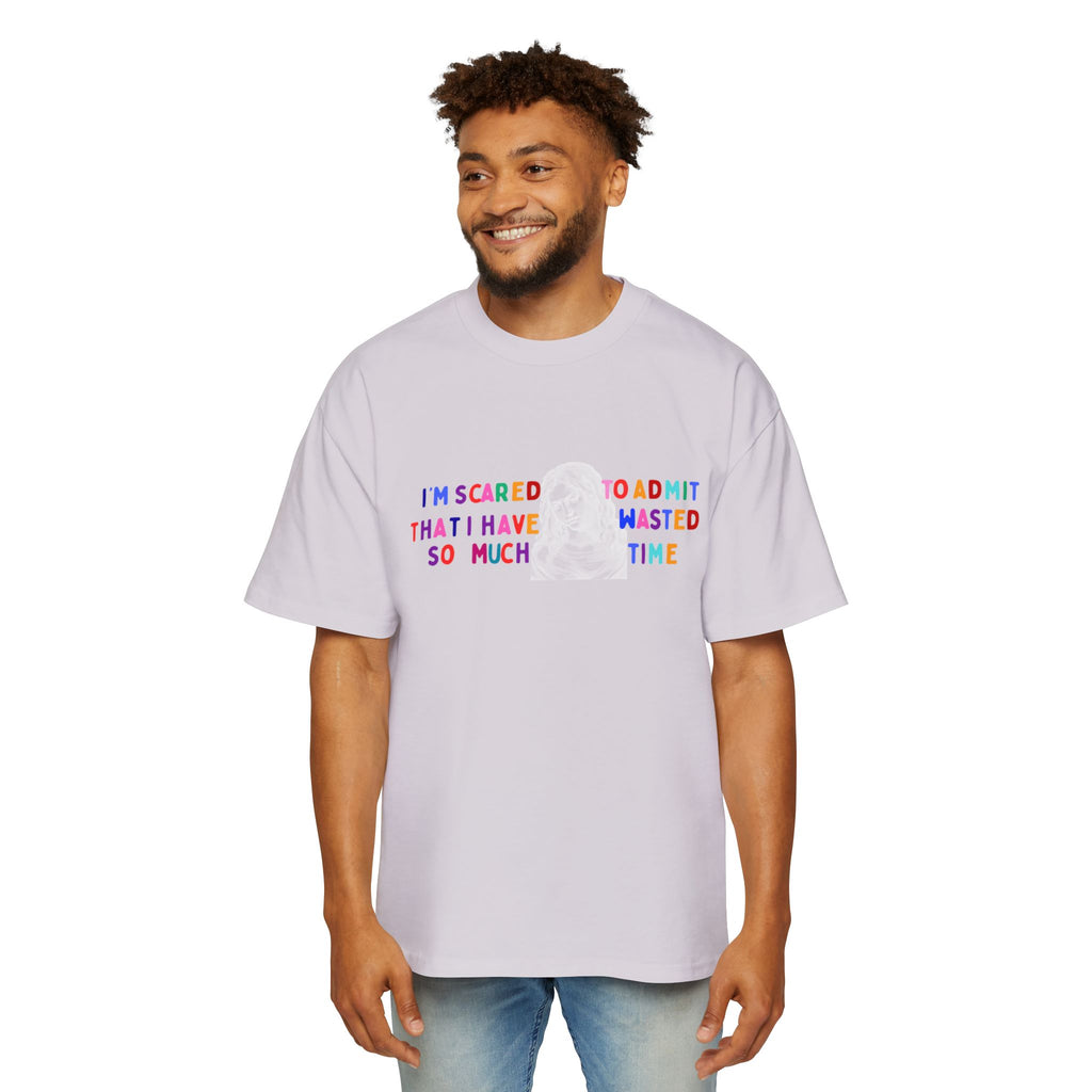 "I'm Scared to Admit That I Have Wasted So Much Time" -Oversized T shirt