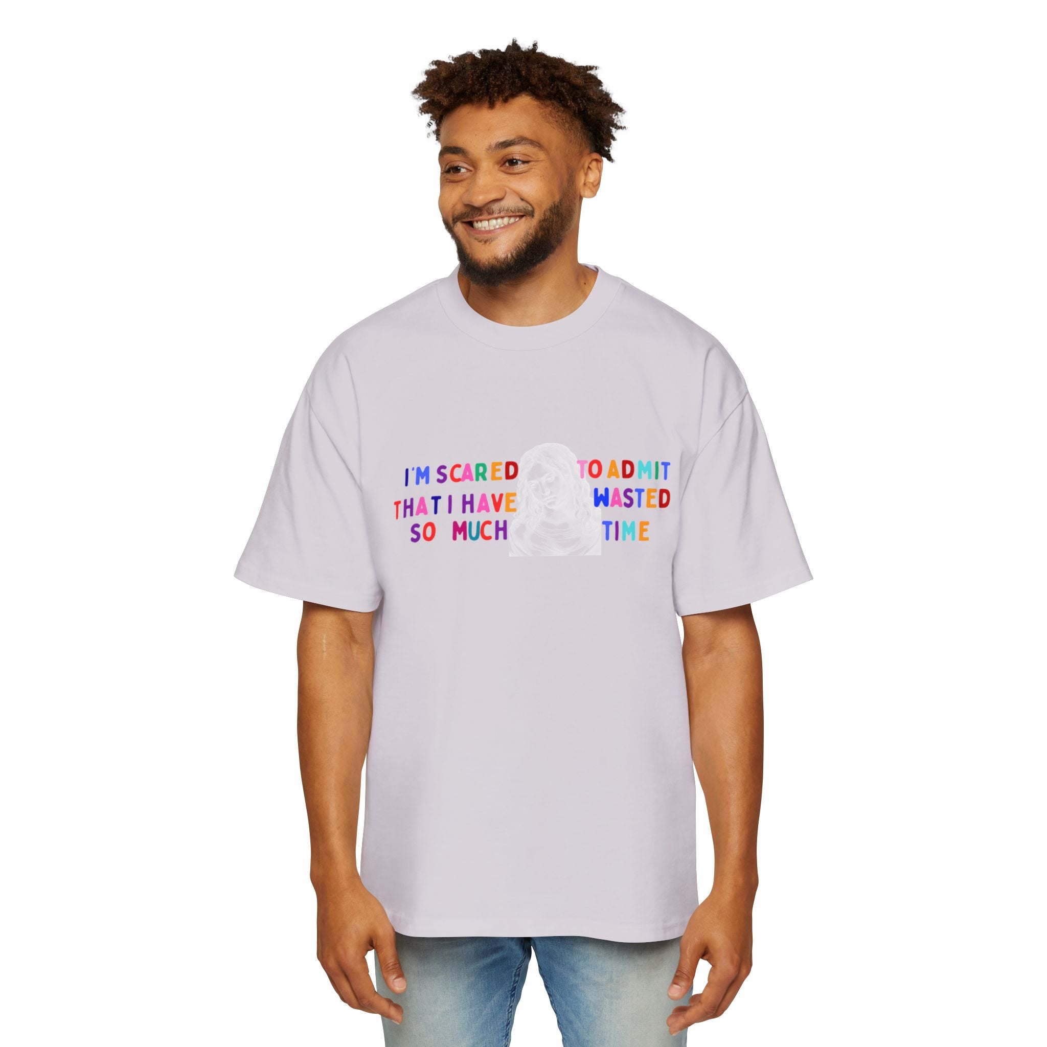 "I'm Scared to Admit That I Have Wasted So Much Time" -Oversized T shirt
