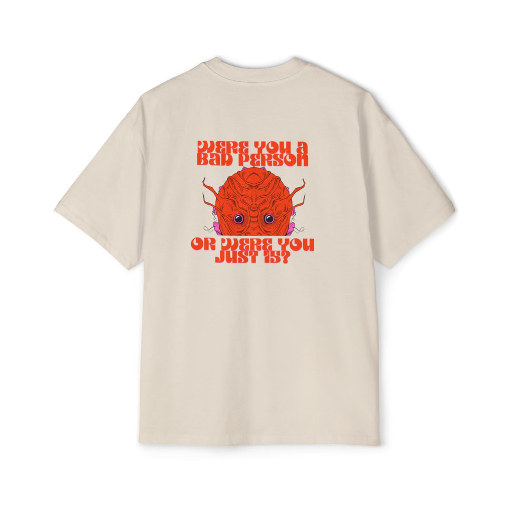 ''Were You a Bad Person or Were You Just 15?''- Oversized T-shirt
