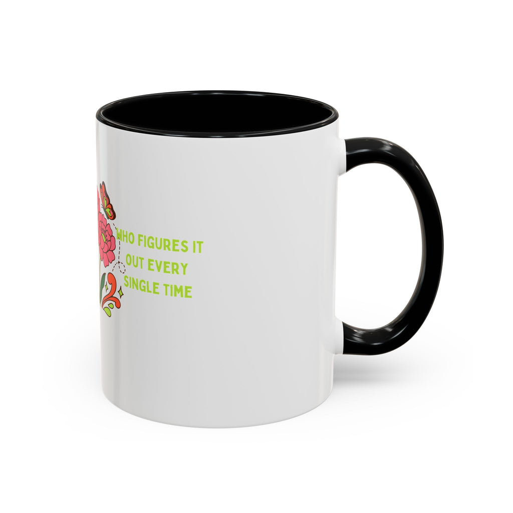 Floral Butterflies Coffee Mug — "Who Figures It Out Every Single Time" Accent Mug