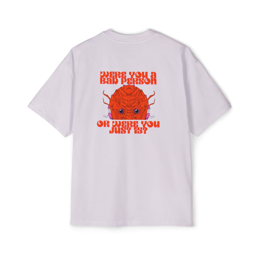 ''Were You a Bad Person or Were You Just 15?''- Oversized T-shirt